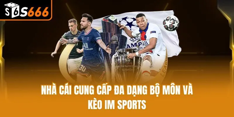                       Nhà cái cung cấp đa dạng bộ môn và kèo IM Sports