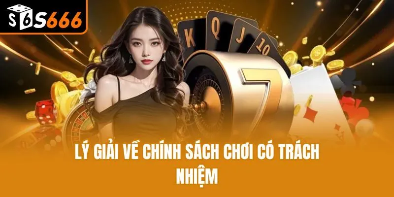 Lý giải về chính sách chơi có trách nhiệm