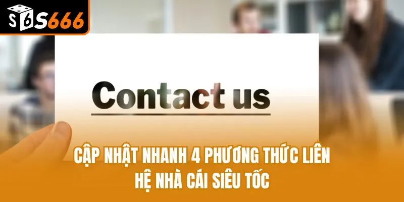 Cập nhật nhanh 4 phương thức liên hệ nhà cái siêu tốc