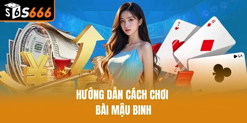 Hướng dẫn cách chơi bài Mậu Binh