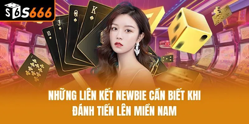 Tiến Lên Miền Nam - Chia Sẻ Tất Tần Tật Cách Chơi Cho Newbie Những liên kết newbie cần biết khi đánh tiến lên miền Nam