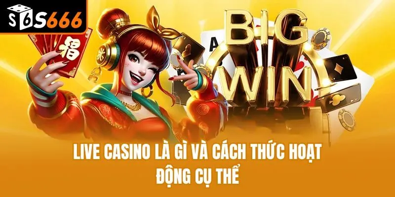 Live Casino Là Gì - Kho Game Đỉnh Và Cách Thức Hoạt Động Live casino là gì và cách thức hoạt động cụ thể